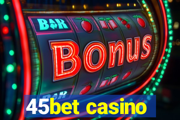 45bet casino